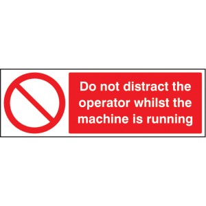 Do Not Distract the Operator Whilst Machine Is Running