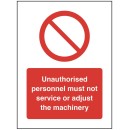 Unauthorised personnel must not service or adjust the machinery