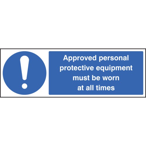 Approved Personal Protective Equipment Must be Worn At All Times